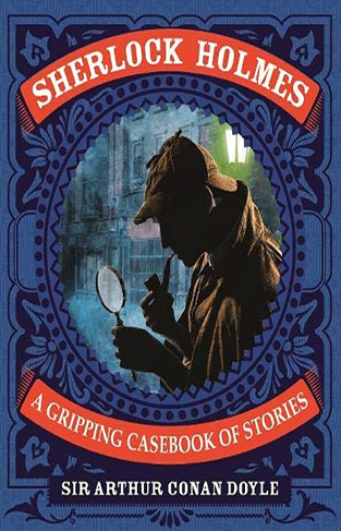 Sherlock Holmes: A Gripping Casebook of Stories: A Gripping Casebook of Stories (Arcturus Slipcased Classics, 23)